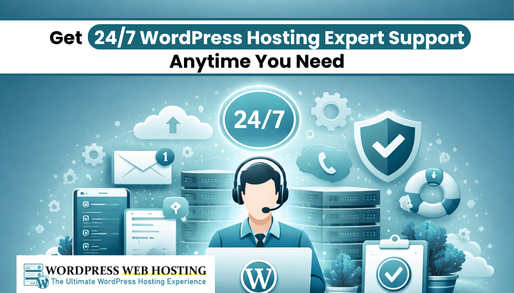 Get 24/7 WordPress Hosting Expert Support Anytime You Need
