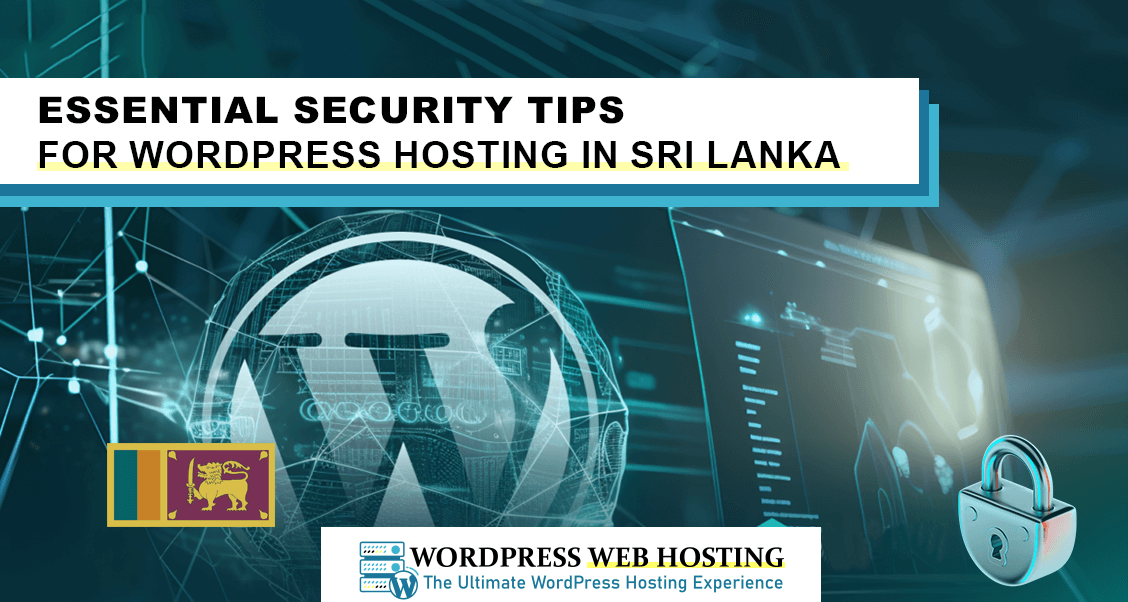 Essential Security Tips for WordPress Hosting in Sri Lanka