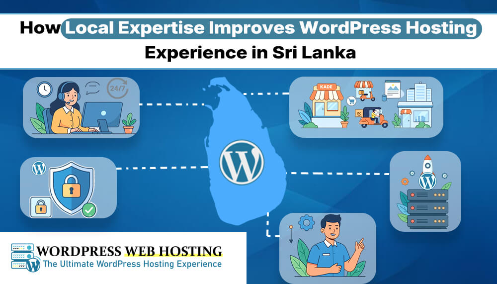 How Local Expertise Improves WordPress Hosting Experience in Sri Lanka